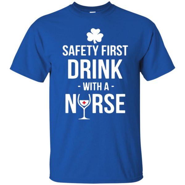 Safety First - Drink With A Nurse t shirt - royal blue
