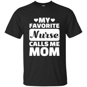 My Favorite Nurse Calls Me Mom T-shirt - black