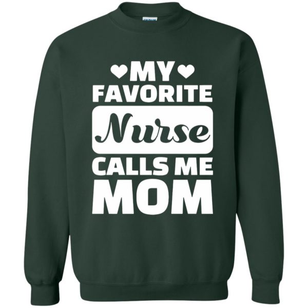 My Favorite Nurse Calls Me Mom sweatshirt - forest green