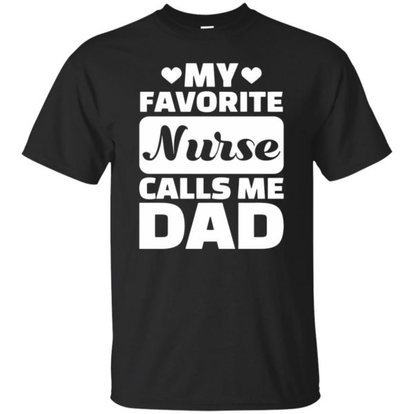 My Favorite Nurse Calls Me Dad T-shirt - black