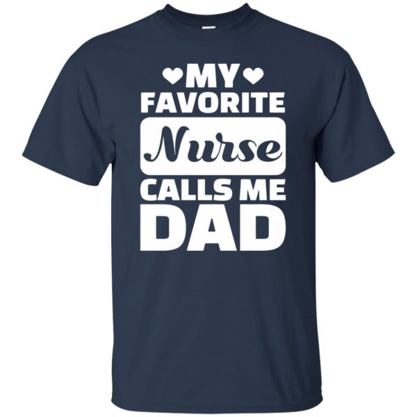 My Favorite Nurse Calls Me Dad t shirt - navy blue