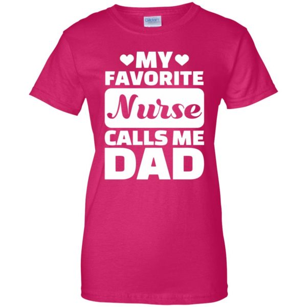 My Favorite Nurse Calls Me Dad womens t shirt - lady t shirt - pink heliconia