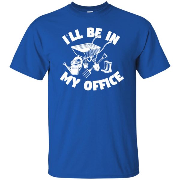 I'll Be In My Office - Funny Gardening t shirt - royal blue