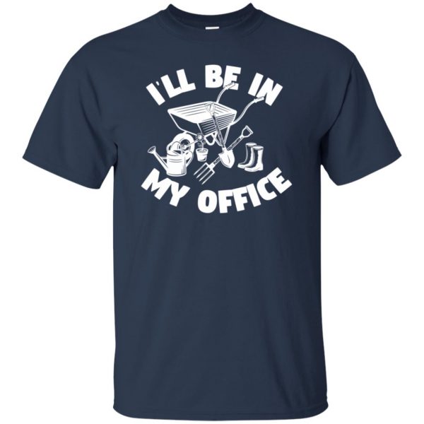 I'll Be In My Office - Funny Gardening t shirt - navy blue