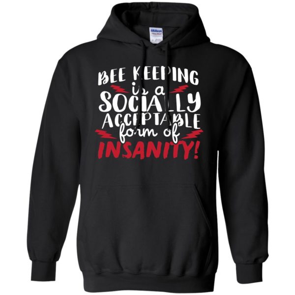 Bee Keeping Is A Socially Acceptable Form Of Insanity hoodie - black