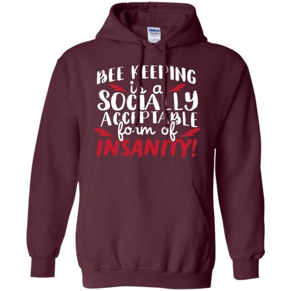 Bee Keeping Is A Socially Acceptable Form Of Insanity hoodie - maroon
