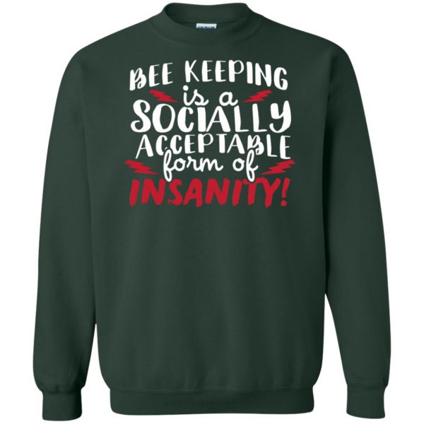 Bee Keeping Is A Socially Acceptable Form Of Insanity sweatshirt - forest green