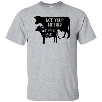 Not your mother, Not your milk T-shirt - sport grey