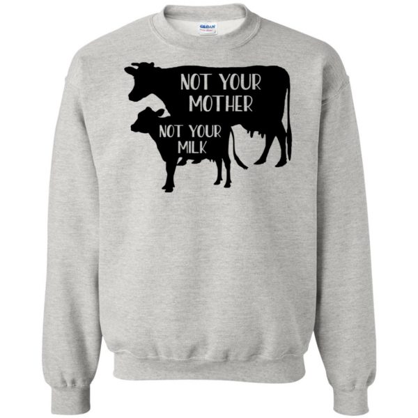 Not your mother, Not your milk sweatshirt - ash