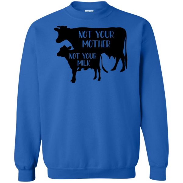 Not your mother, Not your milk sweatshirt - royal blue