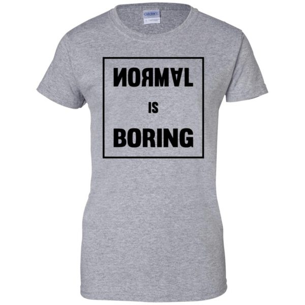 normal is boring womens t shirt - lady t shirt - sport grey