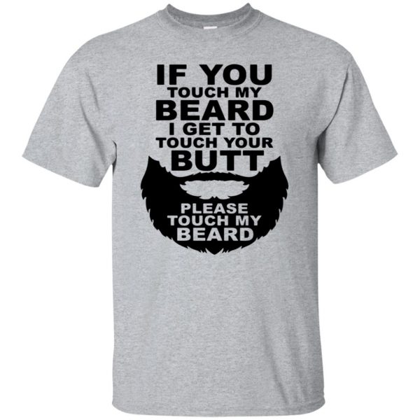 If You Touch My Beard I Get To Touch Your Butt T-shirt - sport grey