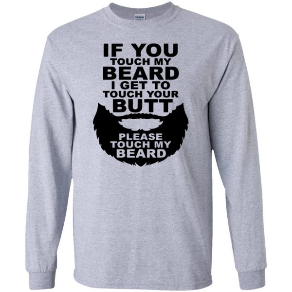 If You Touch My Beard I Get To Touch Your Butt long sleeve - sport grey