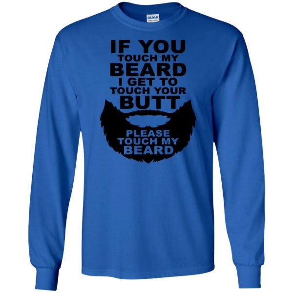 If You Touch My Beard I Get To Touch Your Butt long sleeve - royal blue