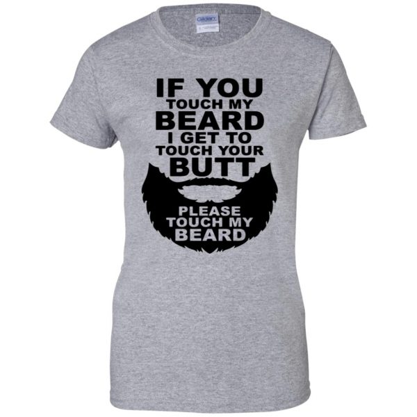 If You Touch My Beard I Get To Touch Your Butt womens t shirt - lady t shirt - sport grey