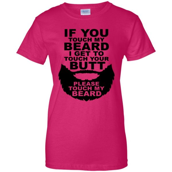 If You Touch My Beard I Get To Touch Your Butt womens t shirt - lady t shirt - pink heliconia