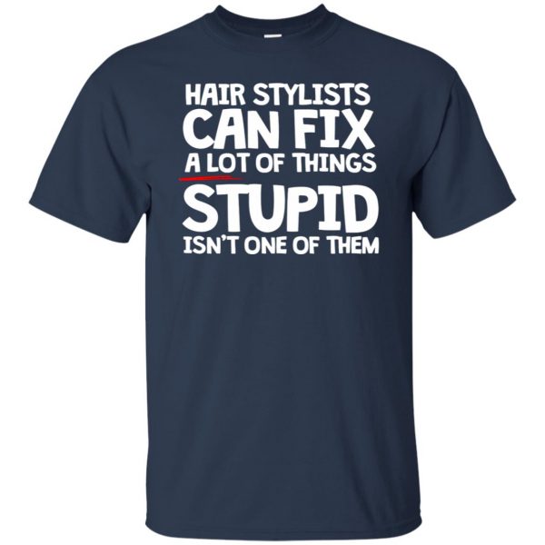 Hair Stylists Can Fix A Lot Of Things t shirt - navy blue
