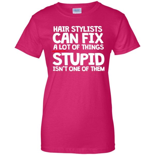 Hair Stylists Can Fix A Lot Of Things womens t shirt - lady t shirt - pink heliconia