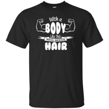 with a body like this who needs hair shirt - black