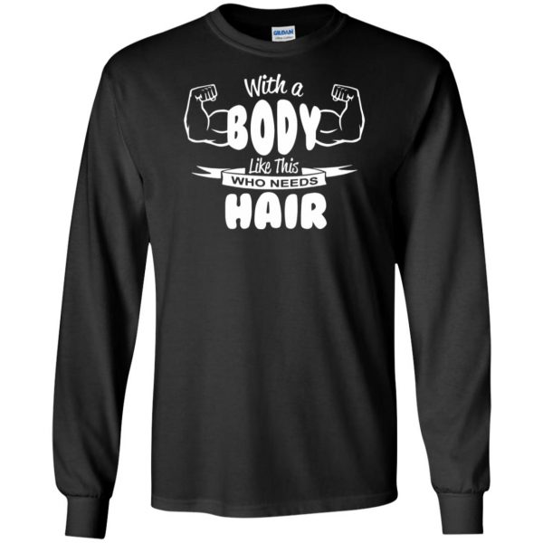 with a body like this who needs hair long sleeve - black