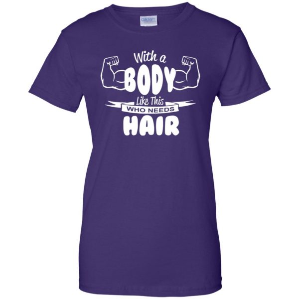 with a body like this who needs hair womens t shirt - lady t shirt - purple