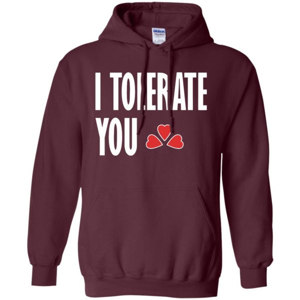 i tolerate you hoodie - maroon