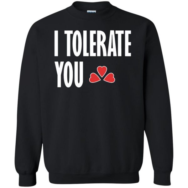 i tolerate you sweatshirt - black