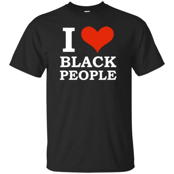 i love black people shirt - black