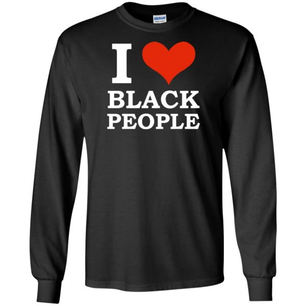 i love black people long sleeve - black