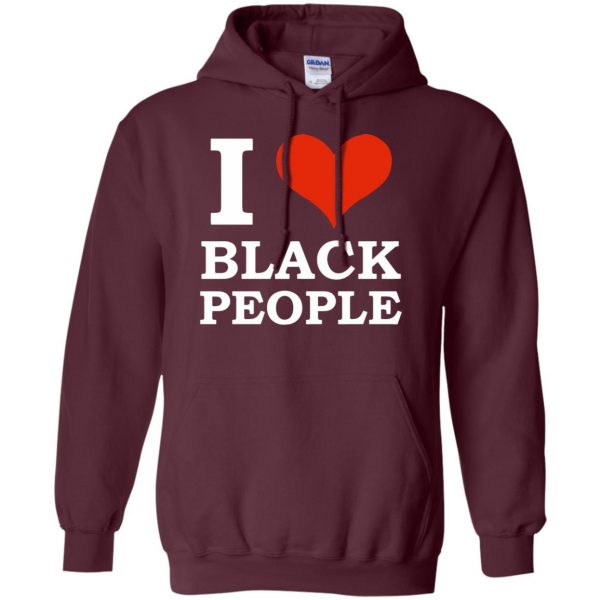 i love black people hoodie - maroon