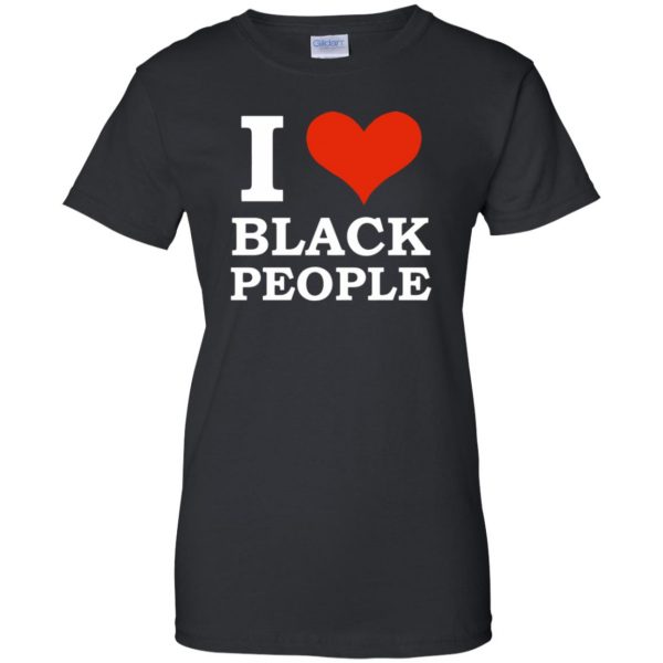 i love black people womens t shirt - lady t shirt - black